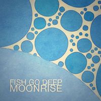 Fish Go Deep - Moonrise