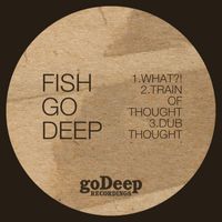 Fish Go Deep - What?!