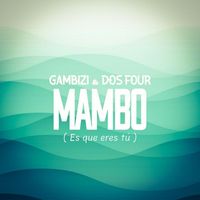 Gambizi & Dos Four - Es Que Eres Tu (Mambo Version)
