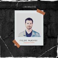 Tyler Murphy - I Can Breathe