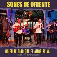 Sones De Oriente - Quién Te Dijo Que El Amor Se Va