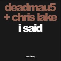 Deadmau5 & Chris Lake - I Said