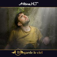 Antoine HLT - Il regarde le ciel