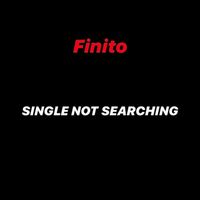 Finito - Single Not Searching