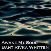 Baht Rivka Whitten - Awake My Soul