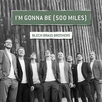 Blech Brass Brothers - I'm Gonna Be (500 Miles)
