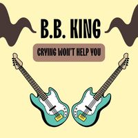 B.B. King - Crying Won't Help You
