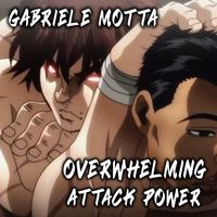 Gabriele Motta - Overwhelming Attack Power (From "Baki")