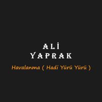 Ali Yaprak - Havalanma / Hadi Yürü Yürü