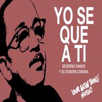 La Sonora Cubana De Severino Ramos - Yo Se Que a Ti