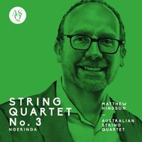 Australian String Quartet - Matthew Hindson: String Quartet No. 3, Ngeringa