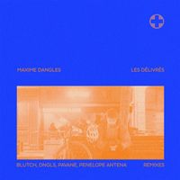 Maxime Dangles - Les Délivrés (Remixes)