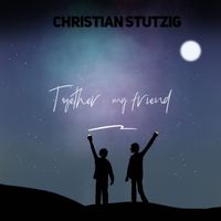 Christian Stutzig - Together My Friend