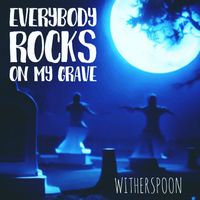 Witherspoon - Everybody Rocks on My Grave