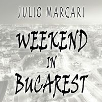 Julio Marcari - Weekend in Bucarest