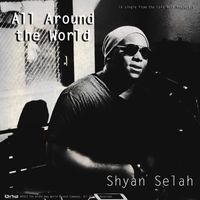 Shyan Selah - All Around the World (Cafe Noir Project Version)