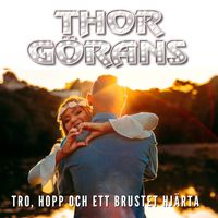 Thor Görans - Tro, hopp och ett brustet hjärta