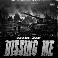 Mike Jay - Dissing Me (Explicit)