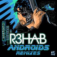 R3hab - Androids (Remixes [Explicit])