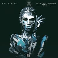 Max Styler - Gold / Deep Dreams (Remixes)