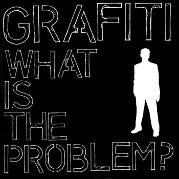 Grafiti - What Is The Problem?