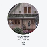 Max Styler featuring KARRA - Show U How (feat. KARRA)