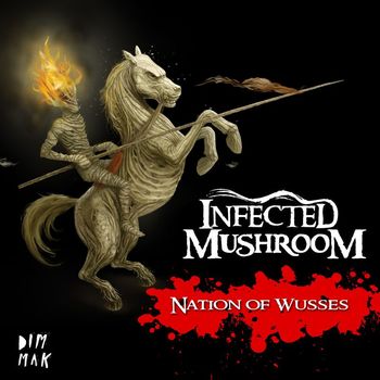 Infected Mushroom - Nation of Wusses