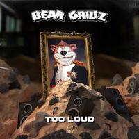 Bear Grillz - TOO LOUD (Explicit)