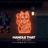 Simon Field - Handle That (Drip, Drip, Drip) (feat. Ragdoll)