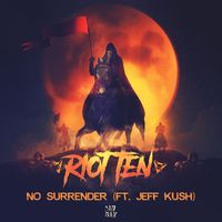Riot Ten featuring Jeff Kush - No Surrender (feat. Jeff Kush) (Explicit)