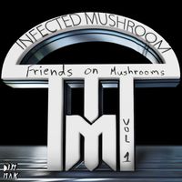 Infected Mushroom - Friends on Mushrooms, Vol. 1