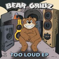 Bear Grillz - TOO LOUD EP (Explicit)