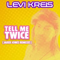 Levi Kreis - Tell Me Twice (Jared Jones Remixes)