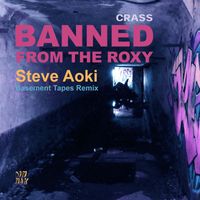 Crass - Banned From The Roxy (Steve Aoki’s Basement Tapes Remix [Explicit])
