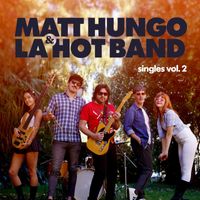 Matt Hungo & La Hot Band - Singles, Vol. 2