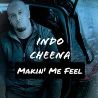 Indo Cheena - Makin' Me Feel