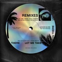 Max Styler featuring Laura White - Let Me Take You There (feat. Laura White) (Remixes)