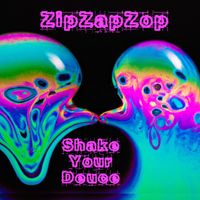 ZipZapZop - ShakeYourDeuce