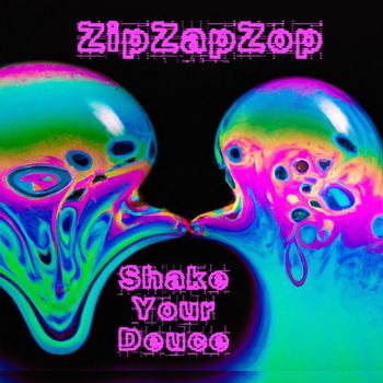 ZipZapZop - ShakeYourDeuce