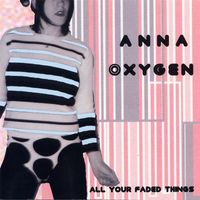 Anna Oxygen - All Your Faded Things