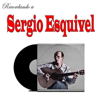 Sergio Esquivel - Recordando a Sergio Esquivel