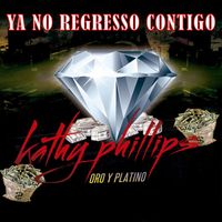 Kathy Phillips - Oro & Platino "Ya No Regresso Contigo"