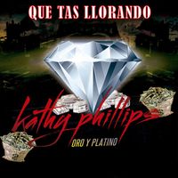 Kathy Phillips - Oro & Platino "Que Tas Llorando"