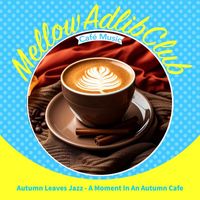 Mellow Adlib Club - Autumn Leaves Jazz - A Moment in an Autumn Cafe