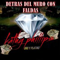Kathy Phillips - Oro & Platino "Detras Del Muro Con Faldas"