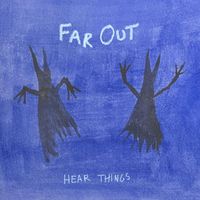 Far Out - Hear Things