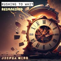 Joshua Webb - Rushing To Wait (Reimagined)
