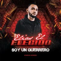 Elias El Elegido - Soy un Guerrero