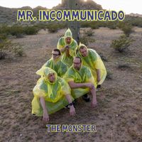 Mr. Incommunicado - The Monster