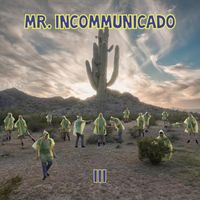 Mr. Incommunicado - III